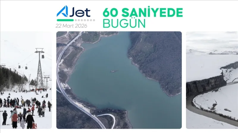 60 saniyede bugün (22 Mart 2026)